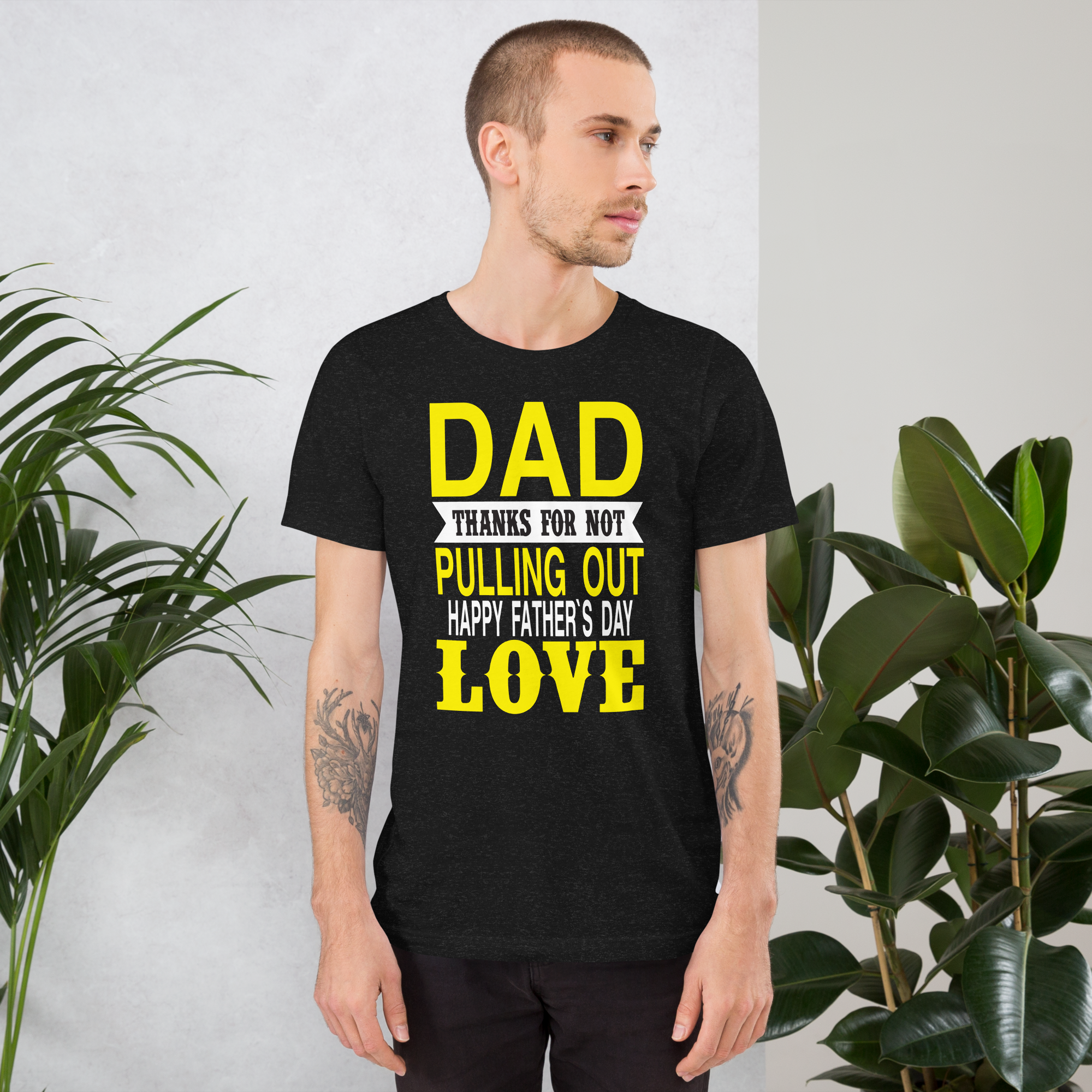 Dad Thanks For Not Pulling Out, Happy Father's Day, Love Unisex t-shirt