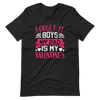 Forget It Boys My Dad is My Valentine's Unisex t-shirt