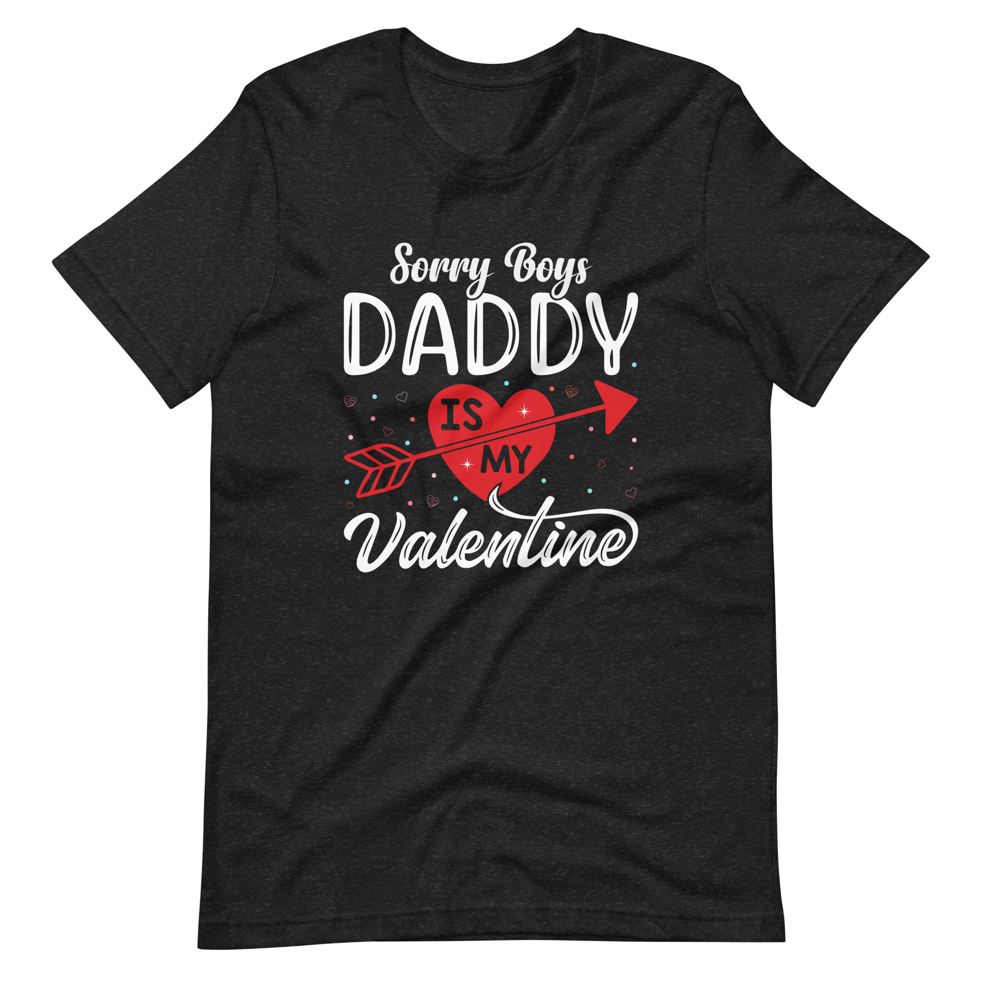 Sorry Boys Daddy is My Valentine Unisex t-shirt