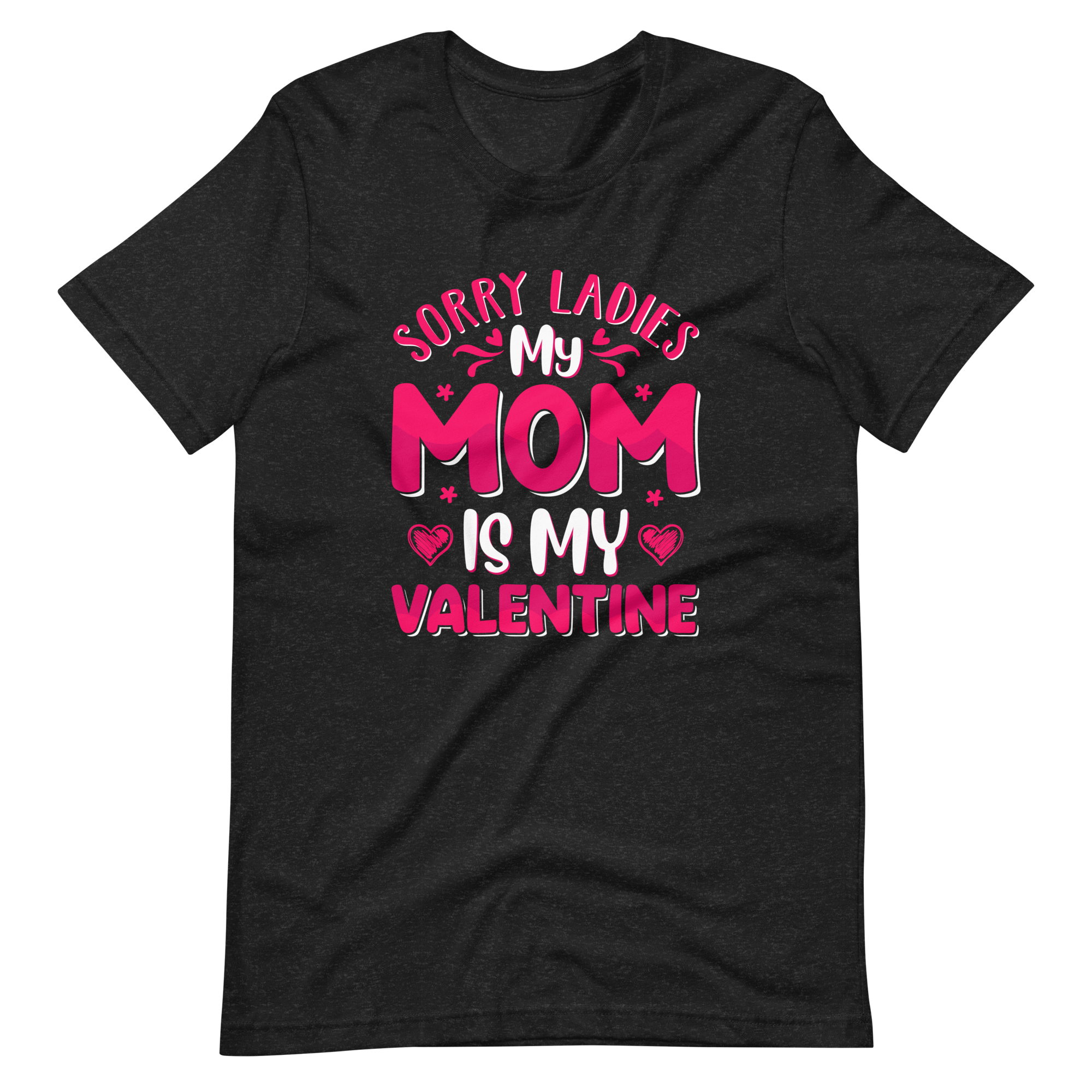 Sorry Ladies, My Mom Is My Valentine Unisex t-shirt