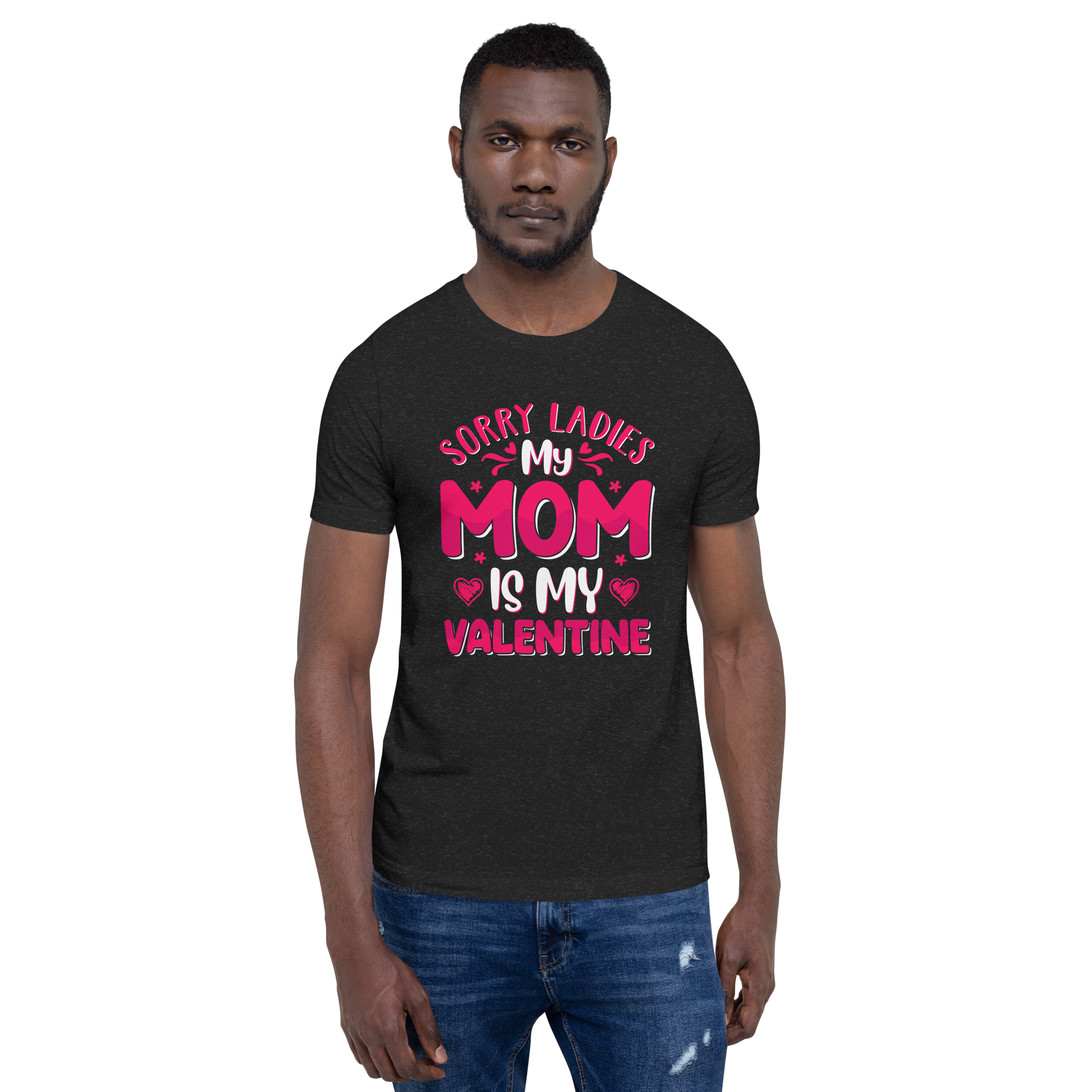 Sorry Ladies, My Mom Is My Valentine Unisex t-shirt