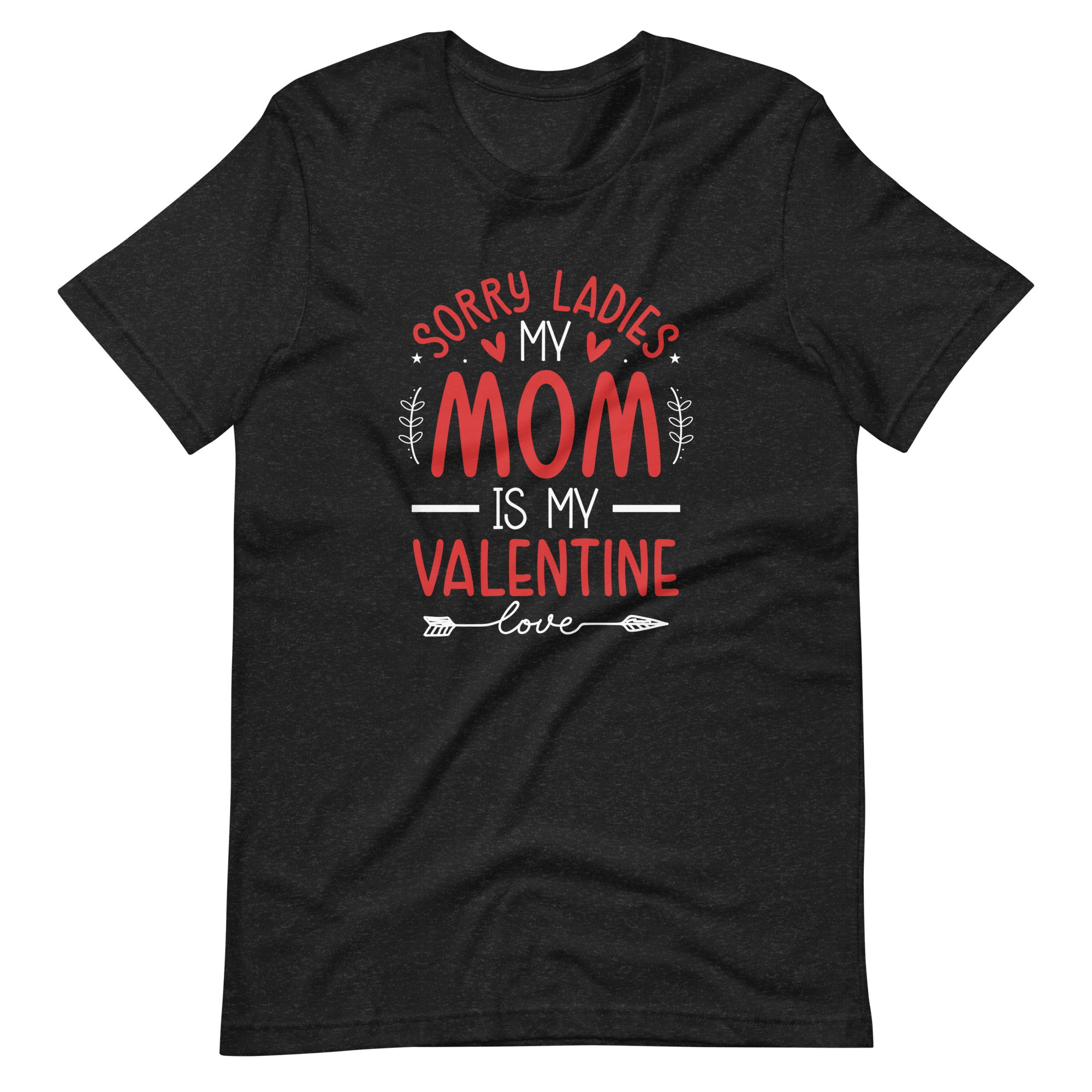 Sorry Ladies, Mom Is My Valentine Unisex t-shirt