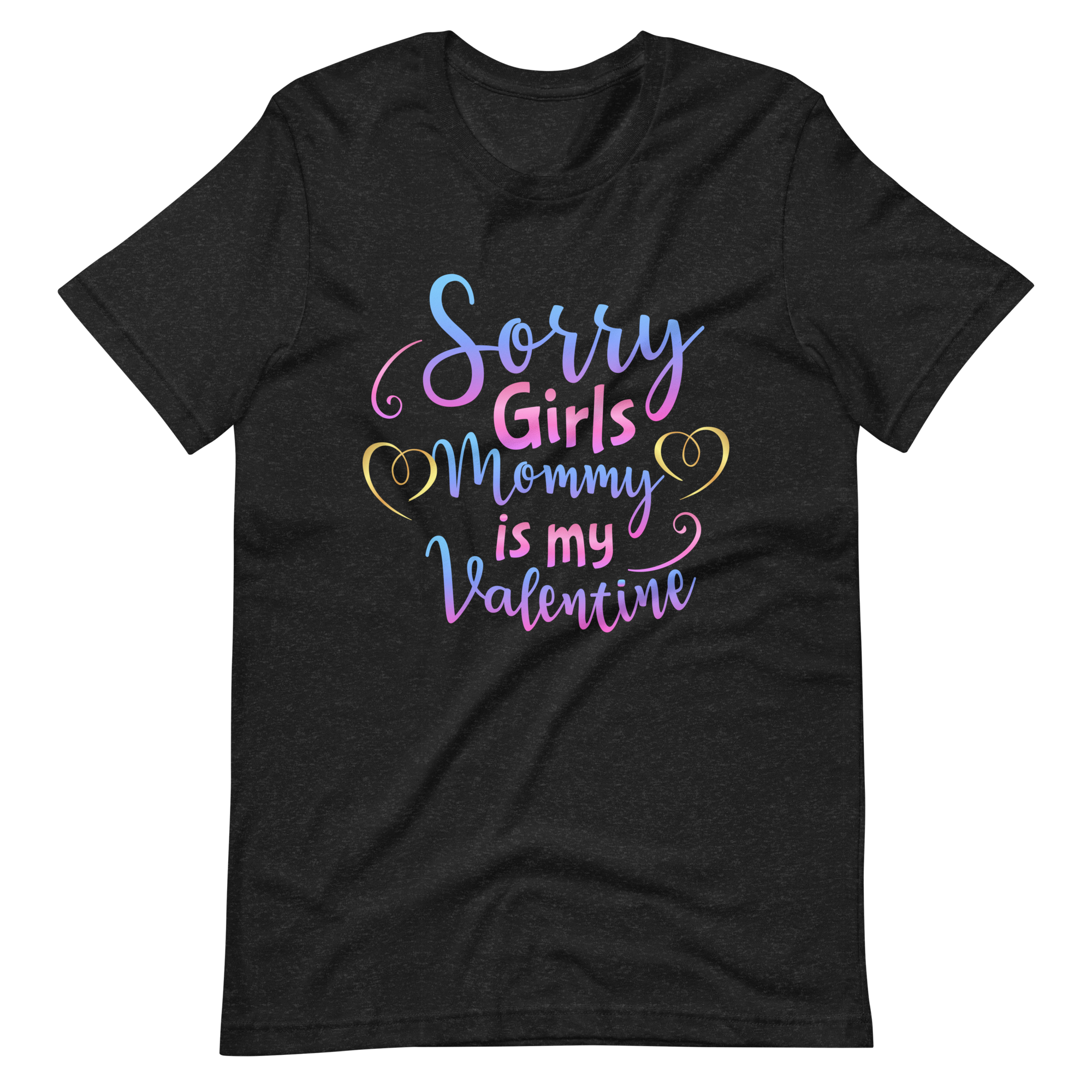 Sorry Girls Mommy Is My Valentine Unisex t-shirt