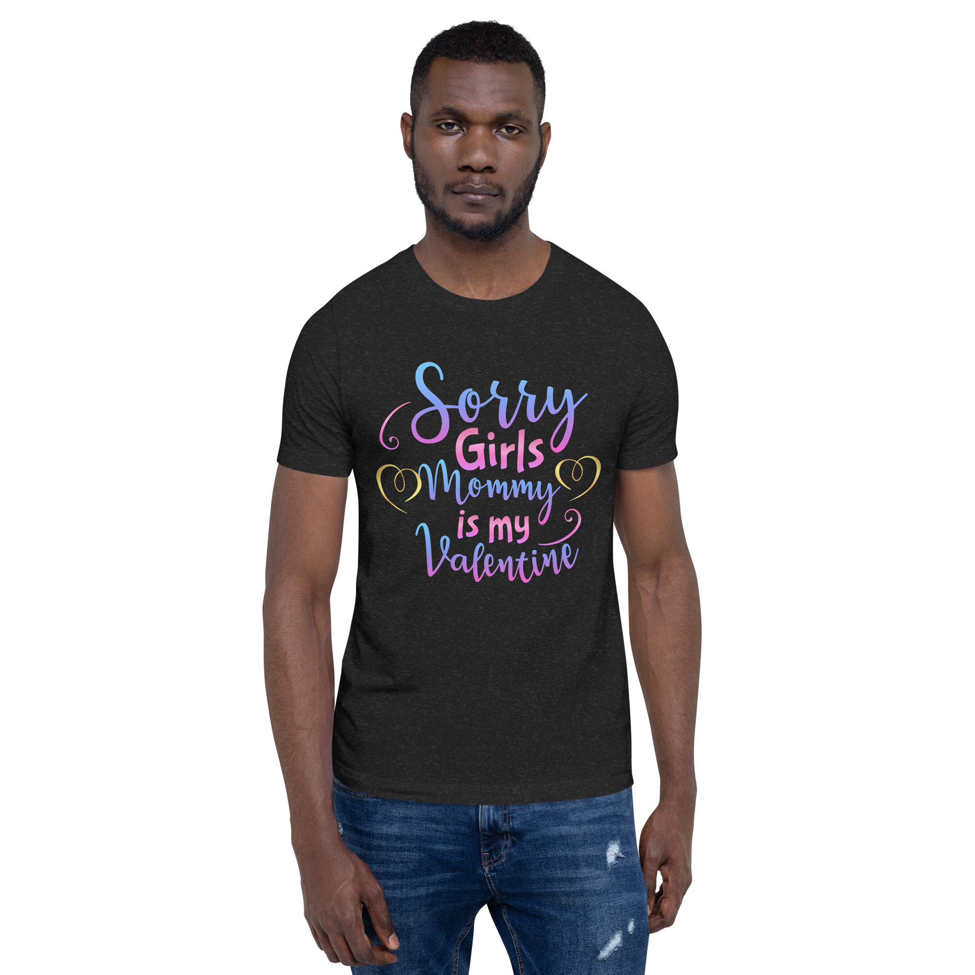 Sorry Girls Mommy Is My Valentine Unisex t-shirt