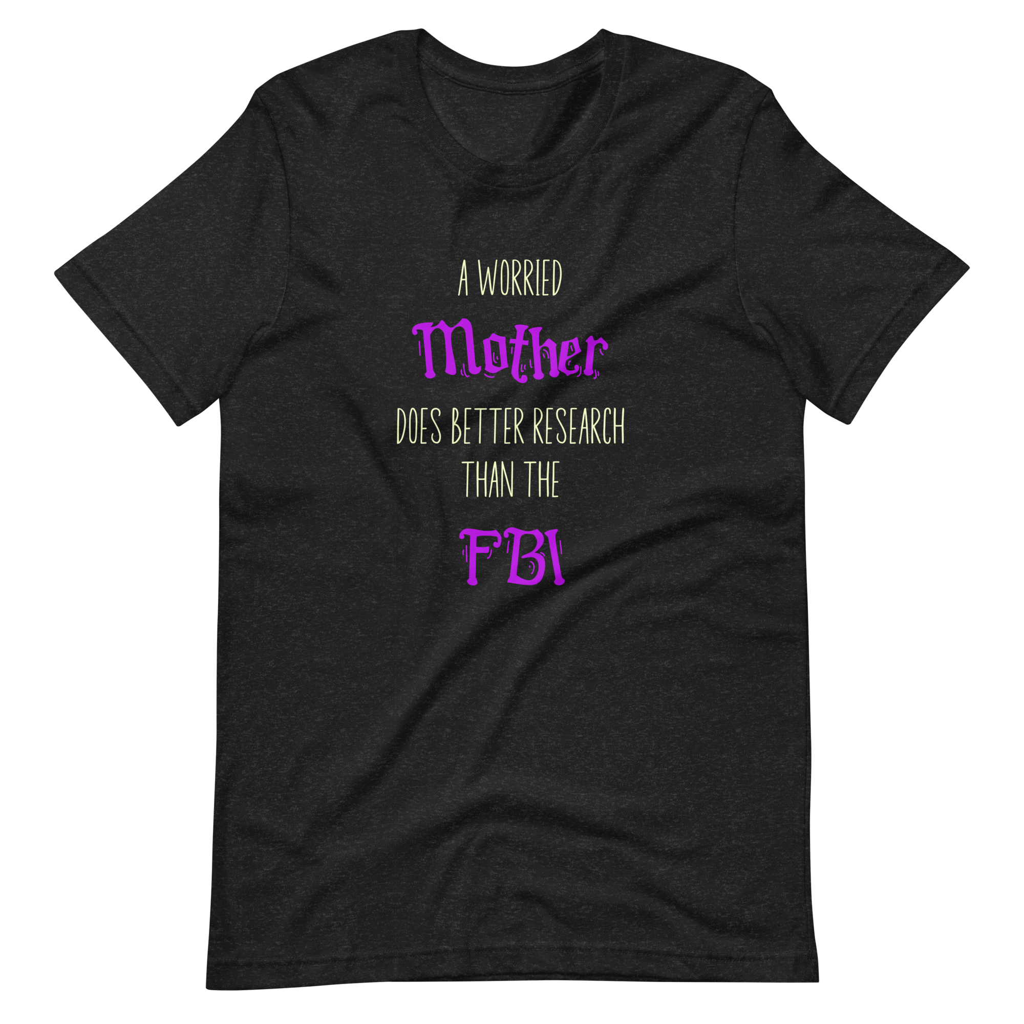 A Worried Mother Does Better Research Than The FBI Unisex t-shirt