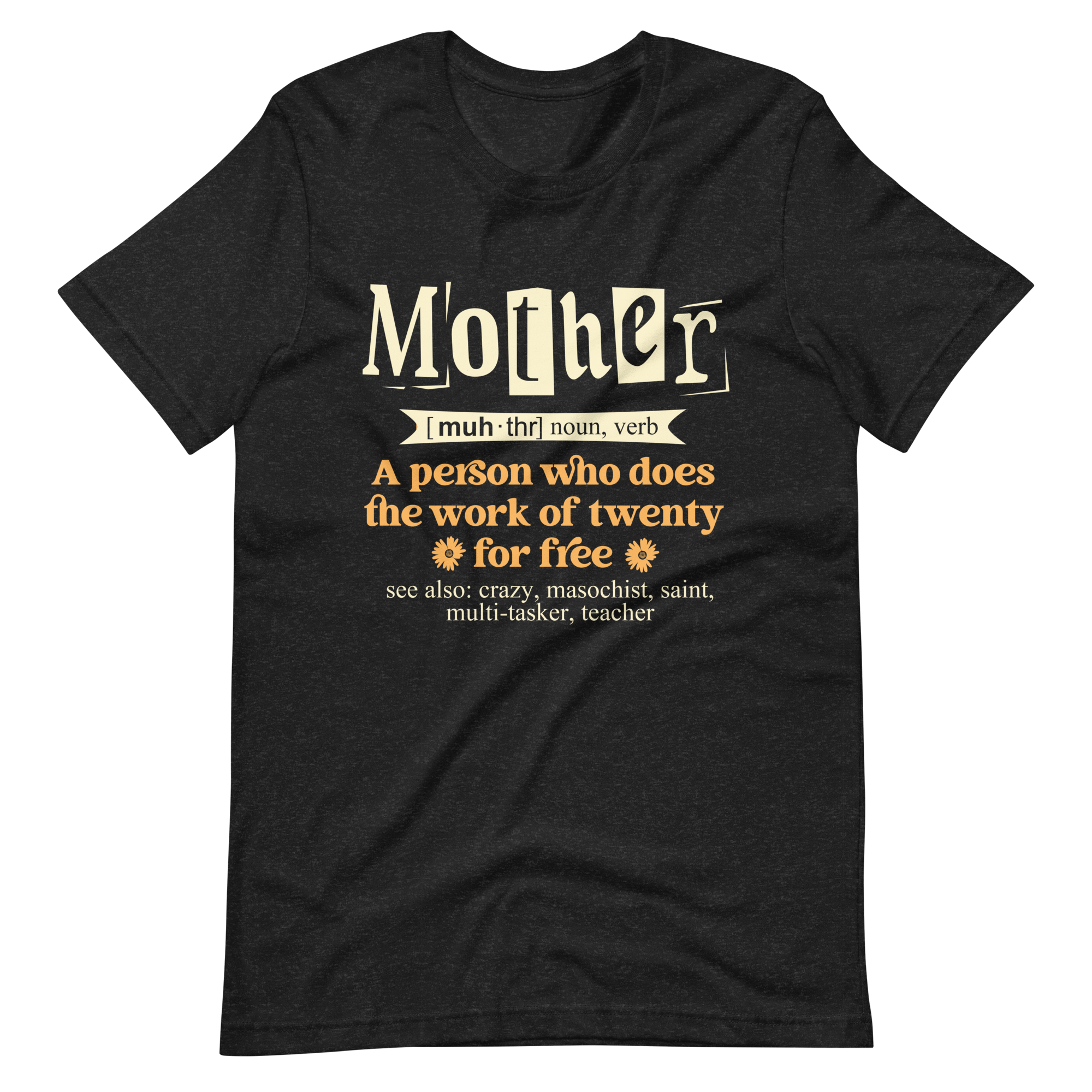 Mother: A Person Who Does The Work Of Twenty For Free Unisex t-shirt