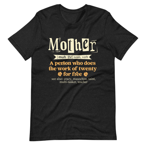 Mother: A Person Who Does The Work Of Twenty For Free Unisex t-shirt