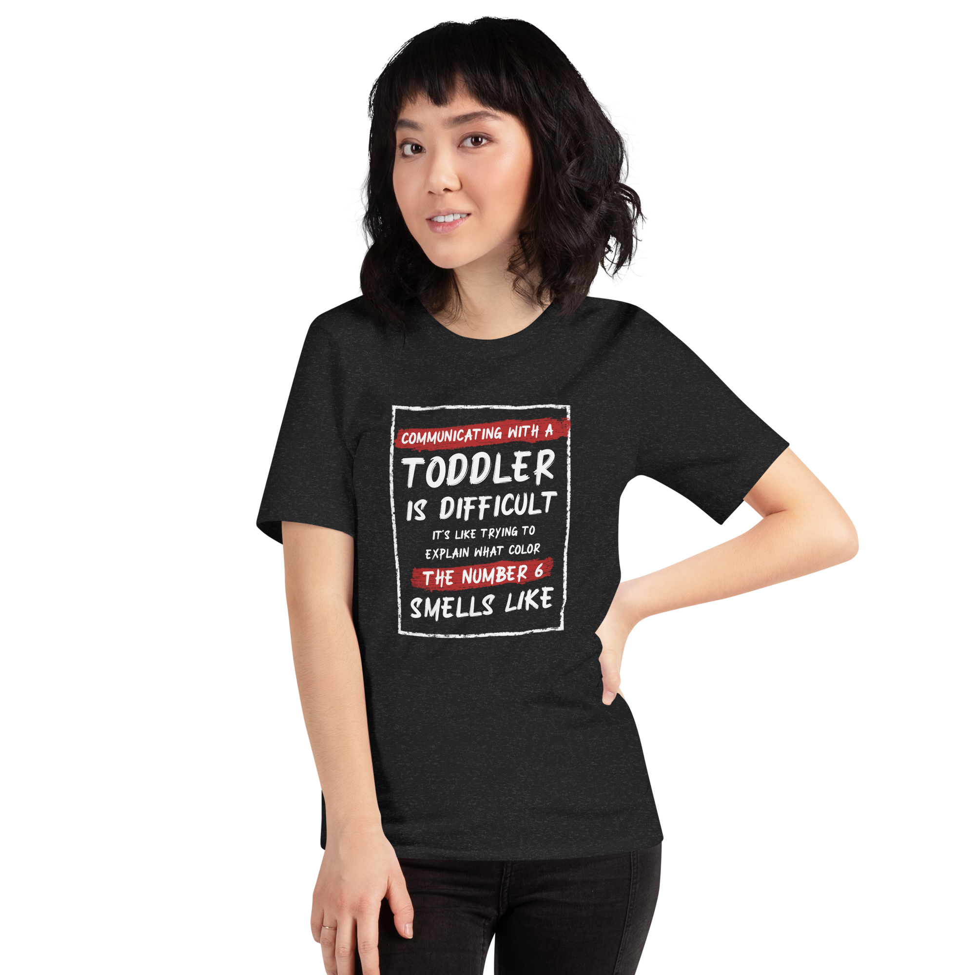 Communication With A Toddler Is Difficult It's Like Trying To Explain What Color The Number Six Smells Like Unisex t-shirt