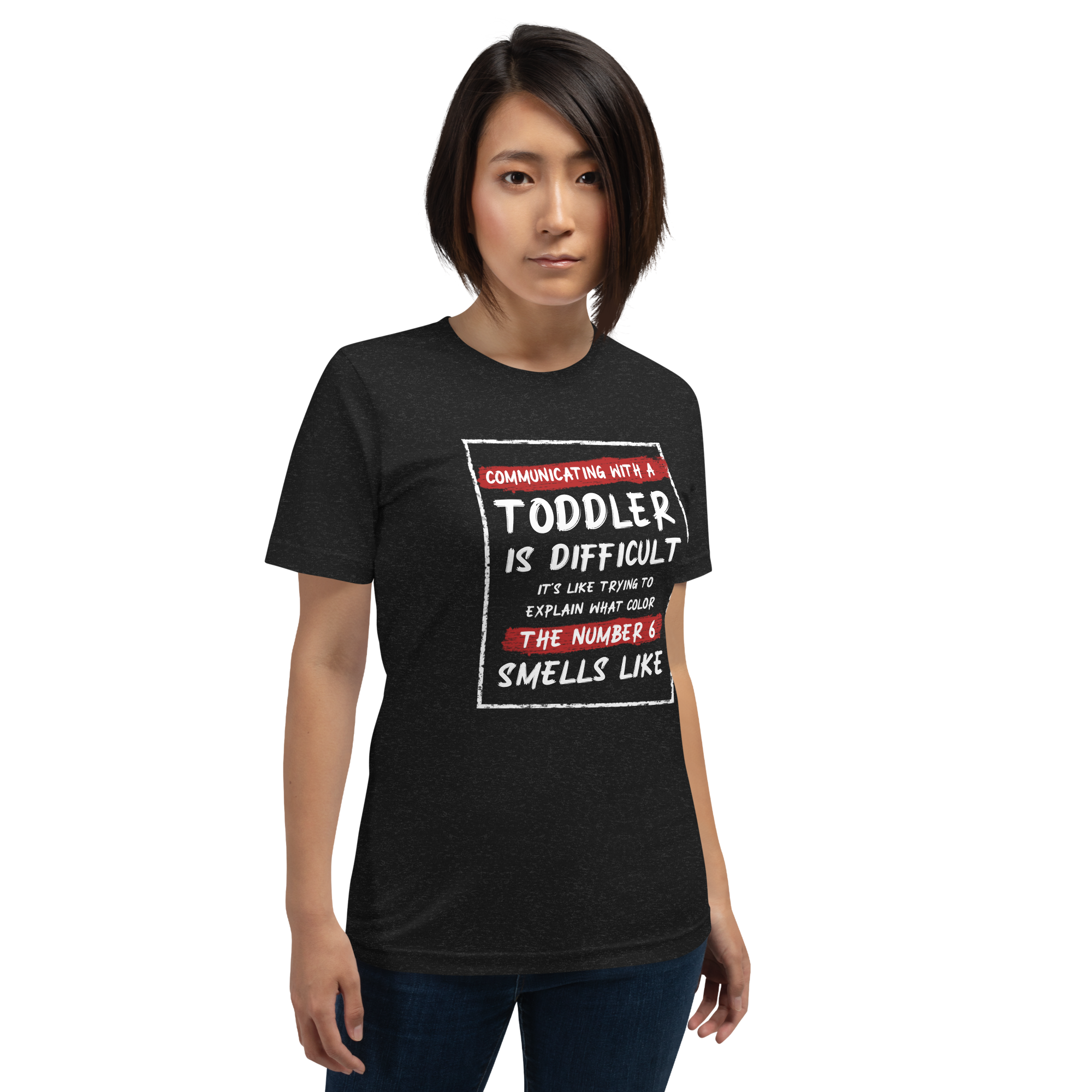 Communication With A Toddler Is Difficult It's Like Trying To Explain What Color The Number Six Smells Like Unisex t-shirt