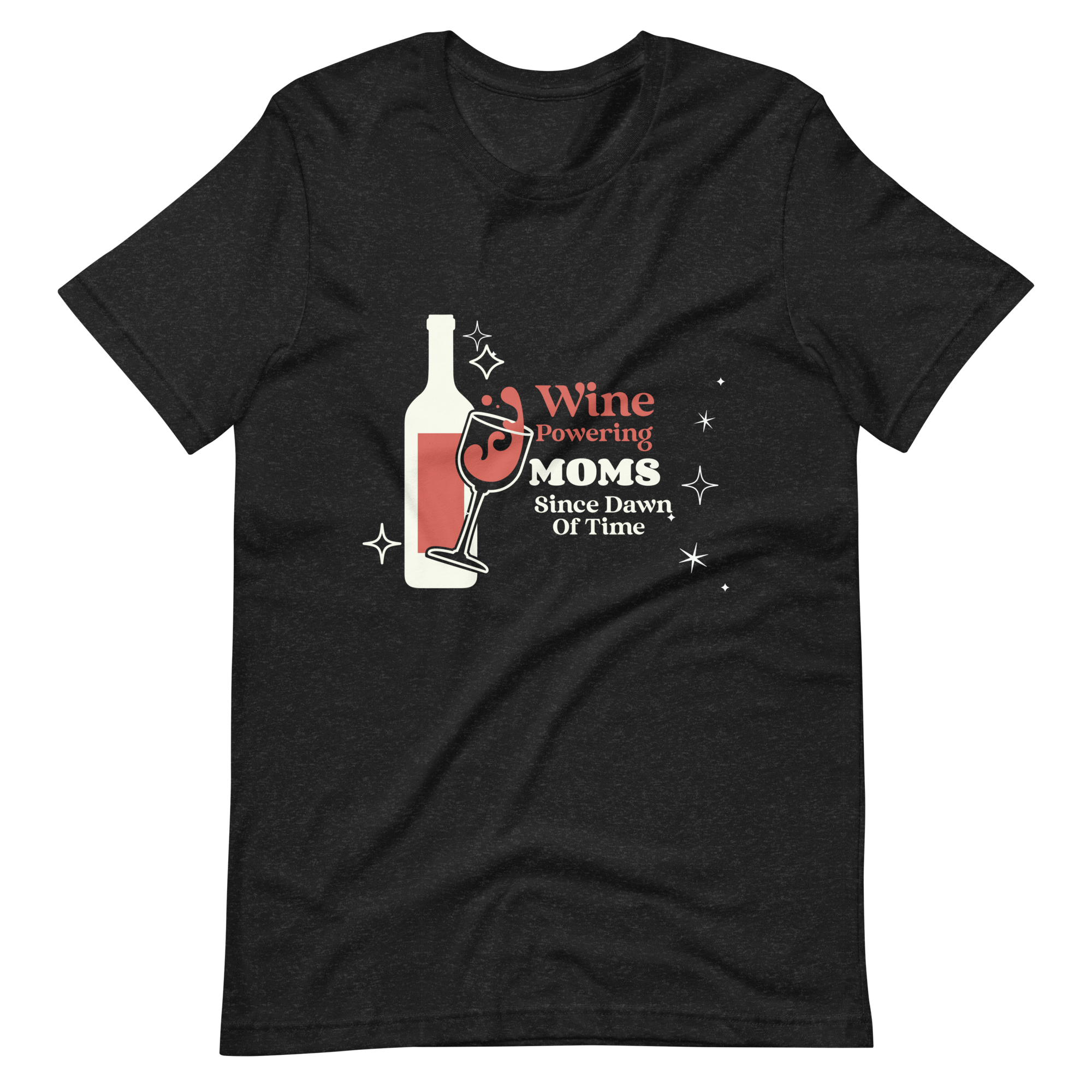 Wine Powering Moms Since Dawn Of Time Unisex t-shirt