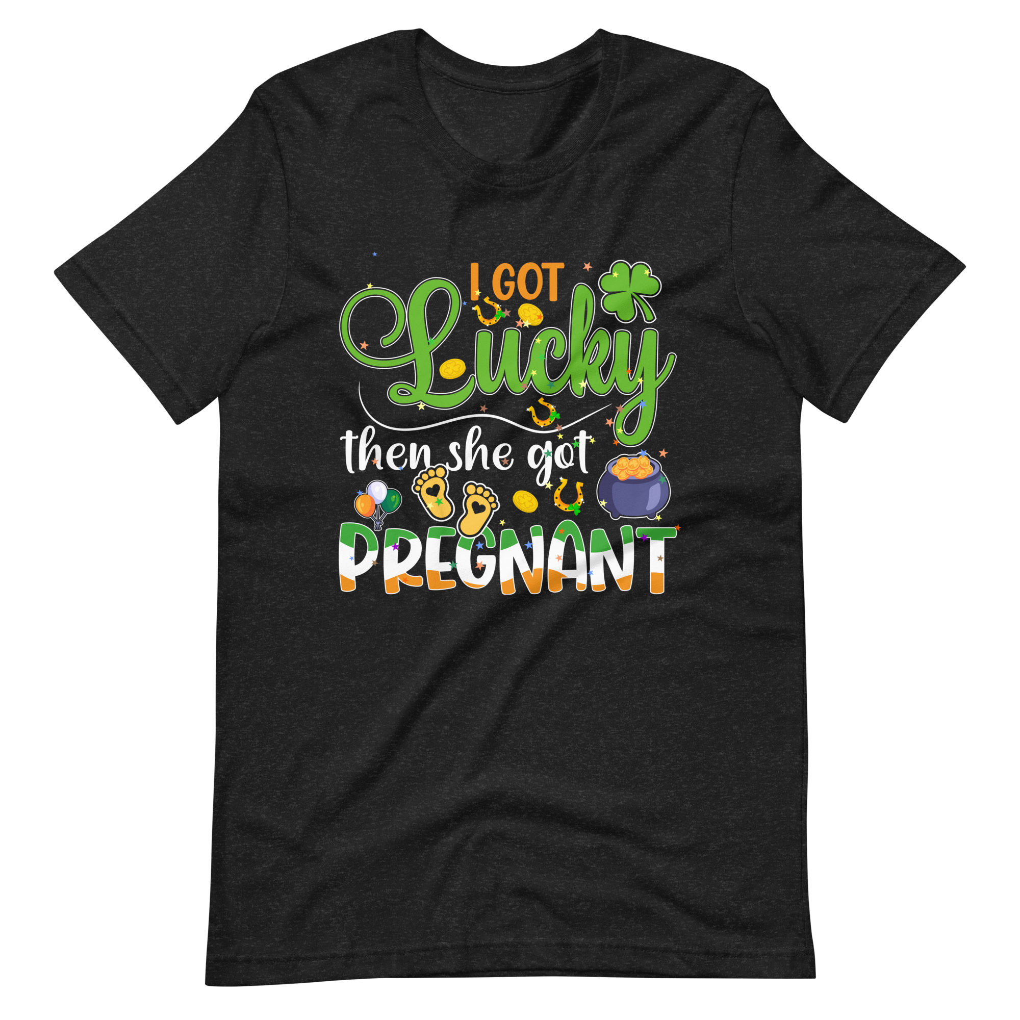 I Got Lucky Then She Got Pregnant Unisex t-shirt