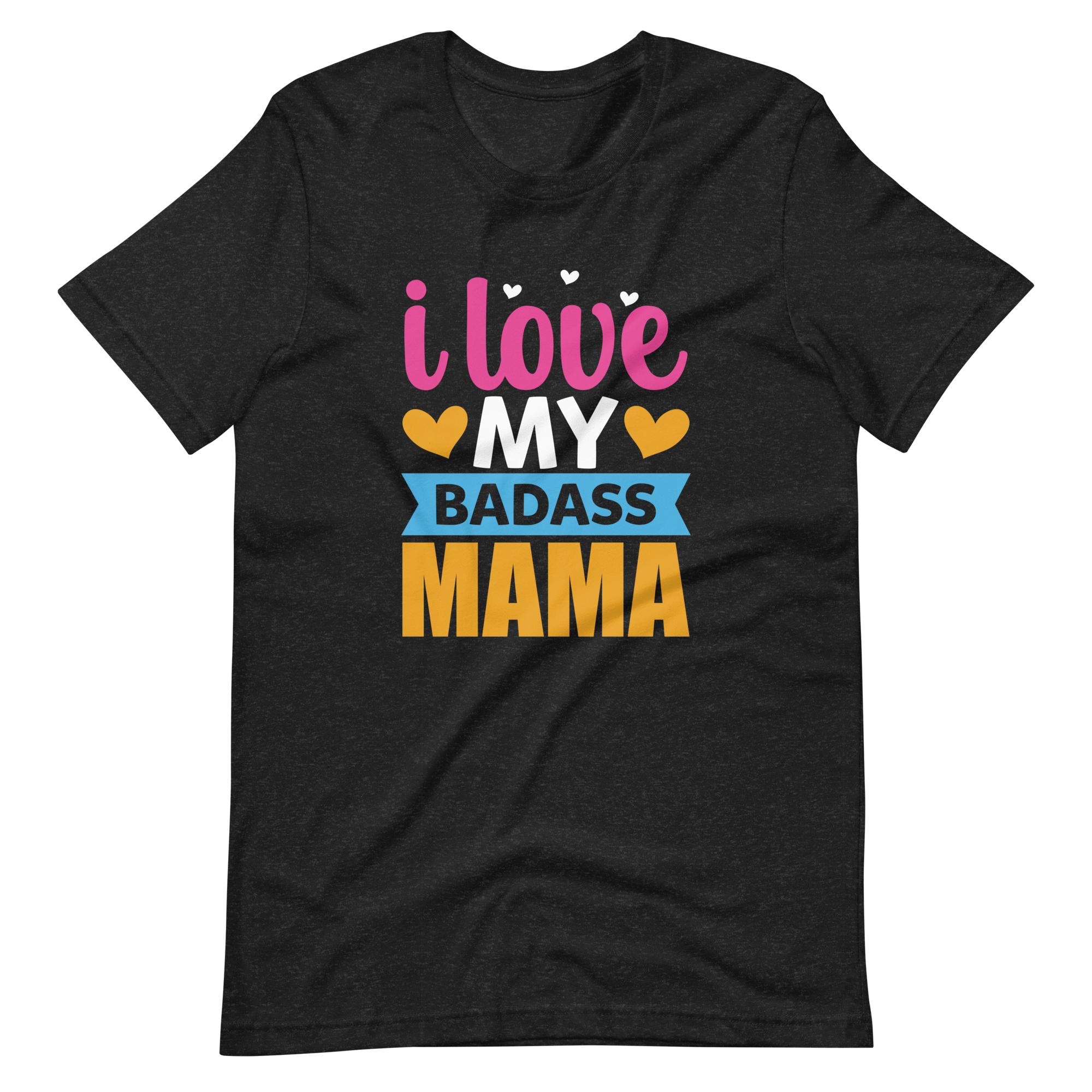 I Love My Badass Mama Unisex t-shirt