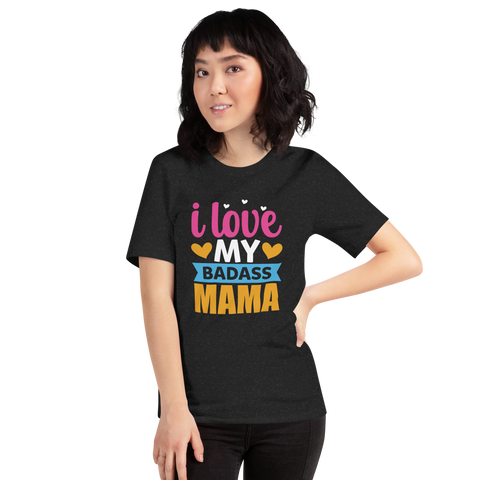 I Love My Badass Mama Unisex t-shirt