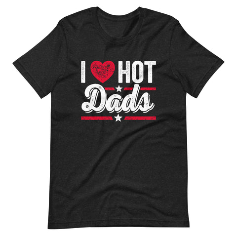 I Love Hot Dads Unisex t-shirt