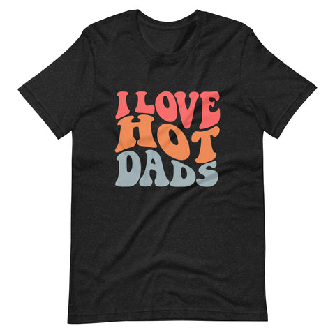 I Love Hot Dads Unisex t-shirt