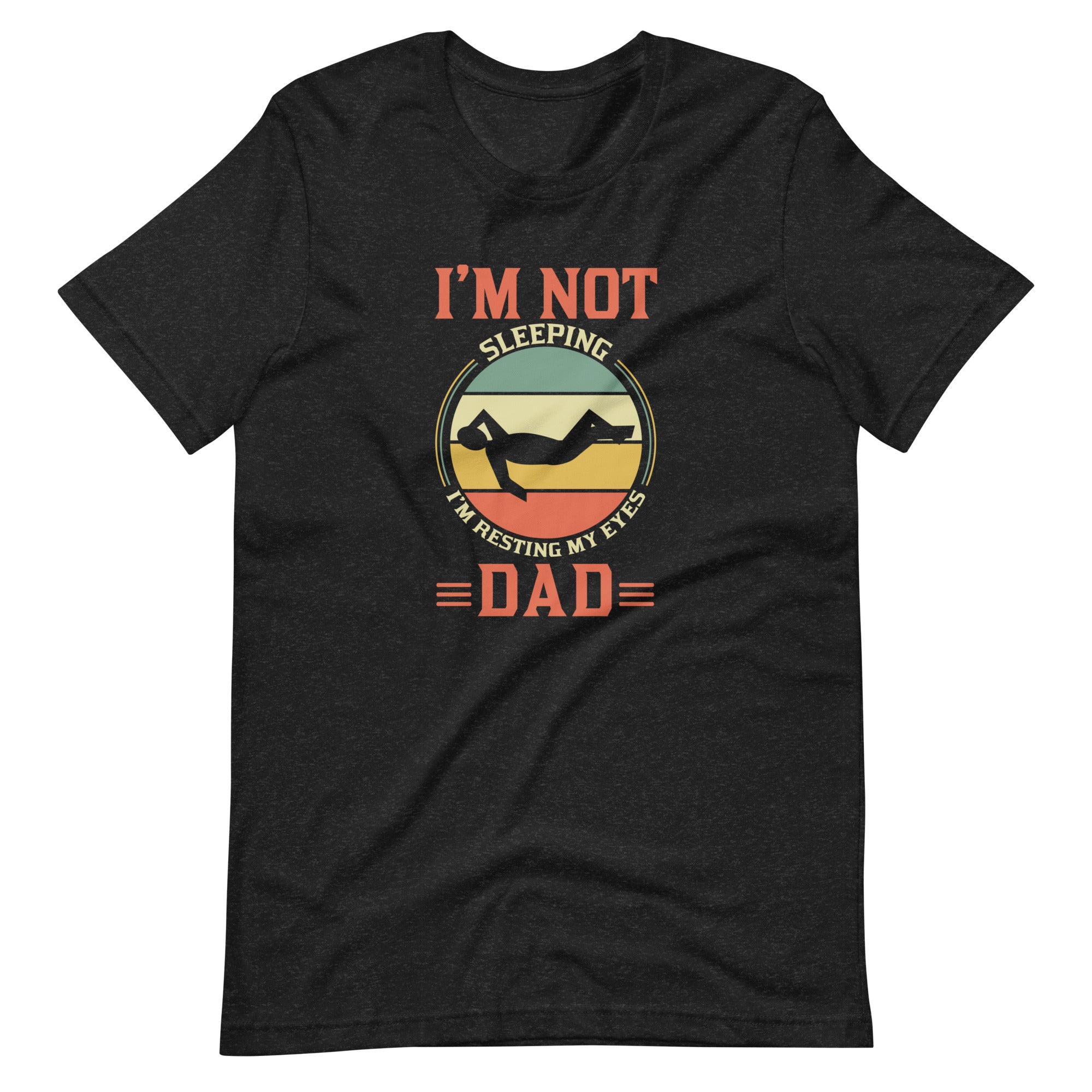 Im Not Sleeping Im Resting My Eyes Dad Unisex t-shirt