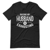 Raising My Husband Is Exhausting Unisex t-shirt