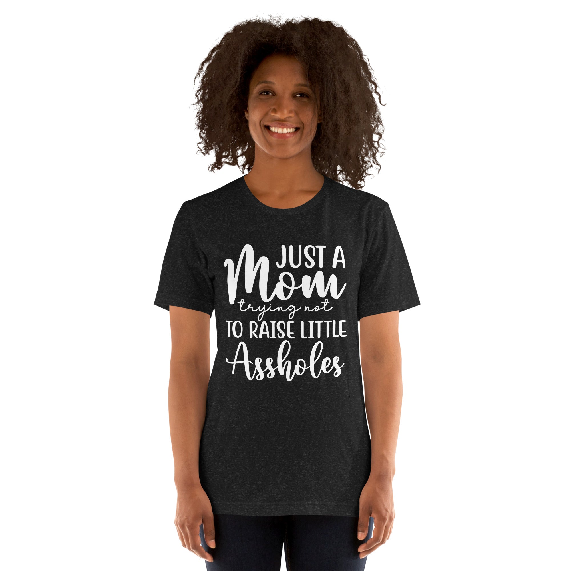 Just A Mom Trying Not To Raise Little Assholes Unisex t-shirt