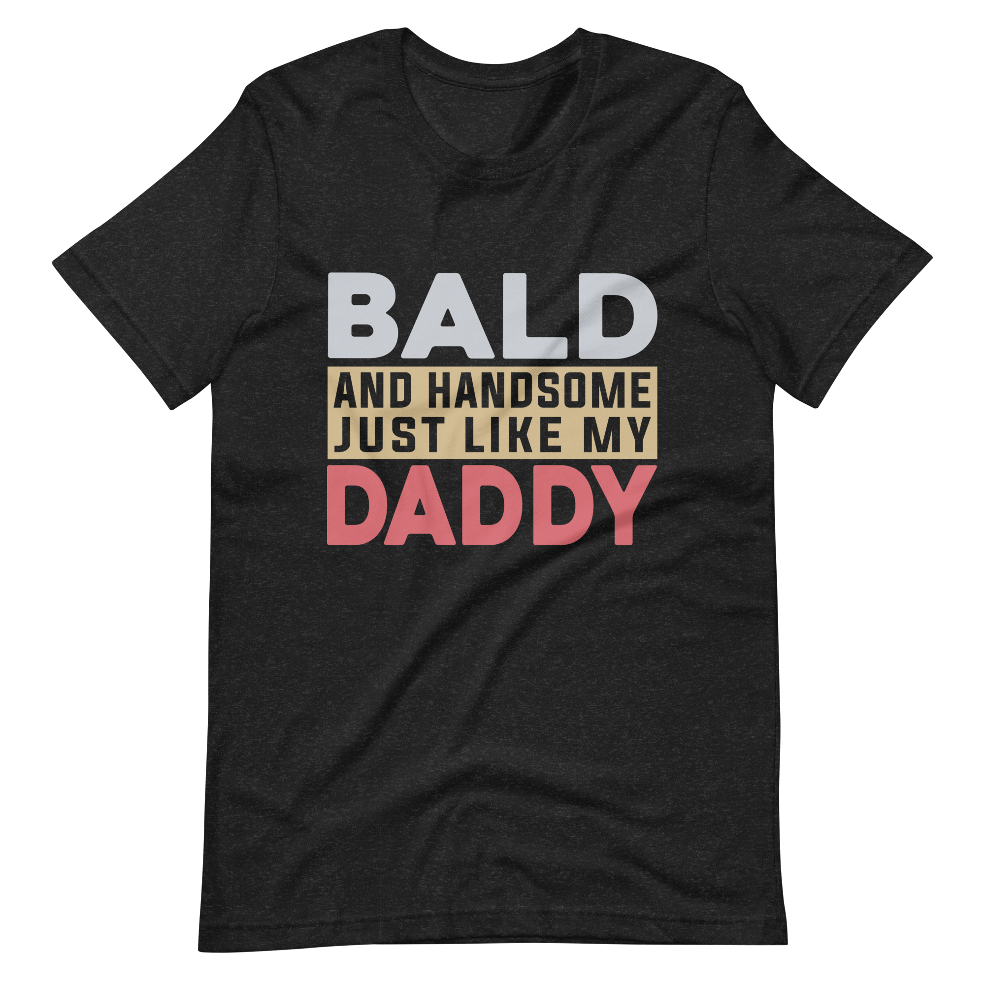 Bald And Handsome Just Like My Daddy Unisex t-shirt