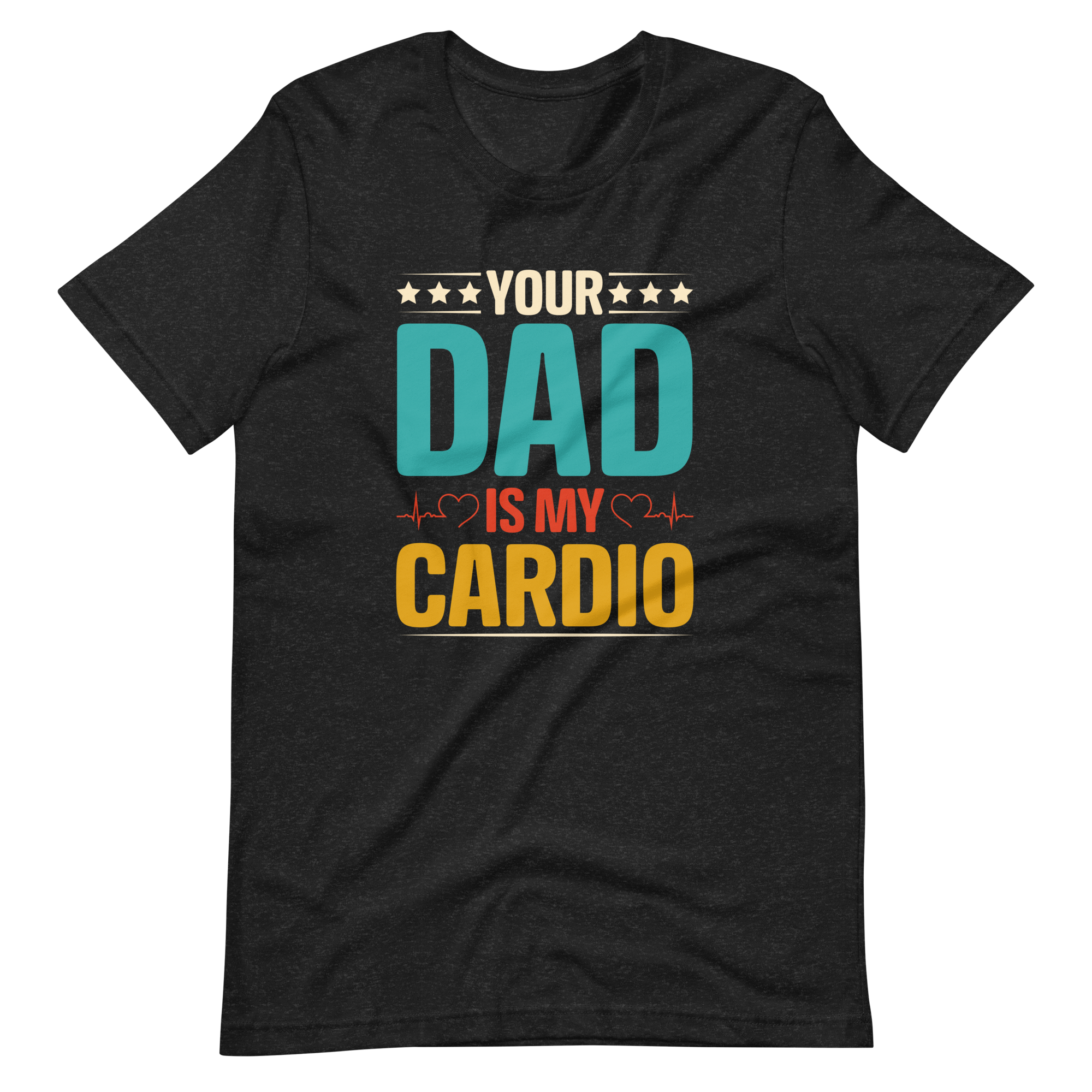 Your Dad Is My Cardio Unisex t-shirt