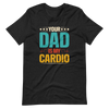 Your Dad Is My Cardio Unisex t-shirt