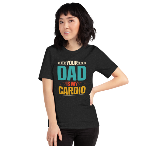 Your Dad Is My Cardio Unisex t-shirt