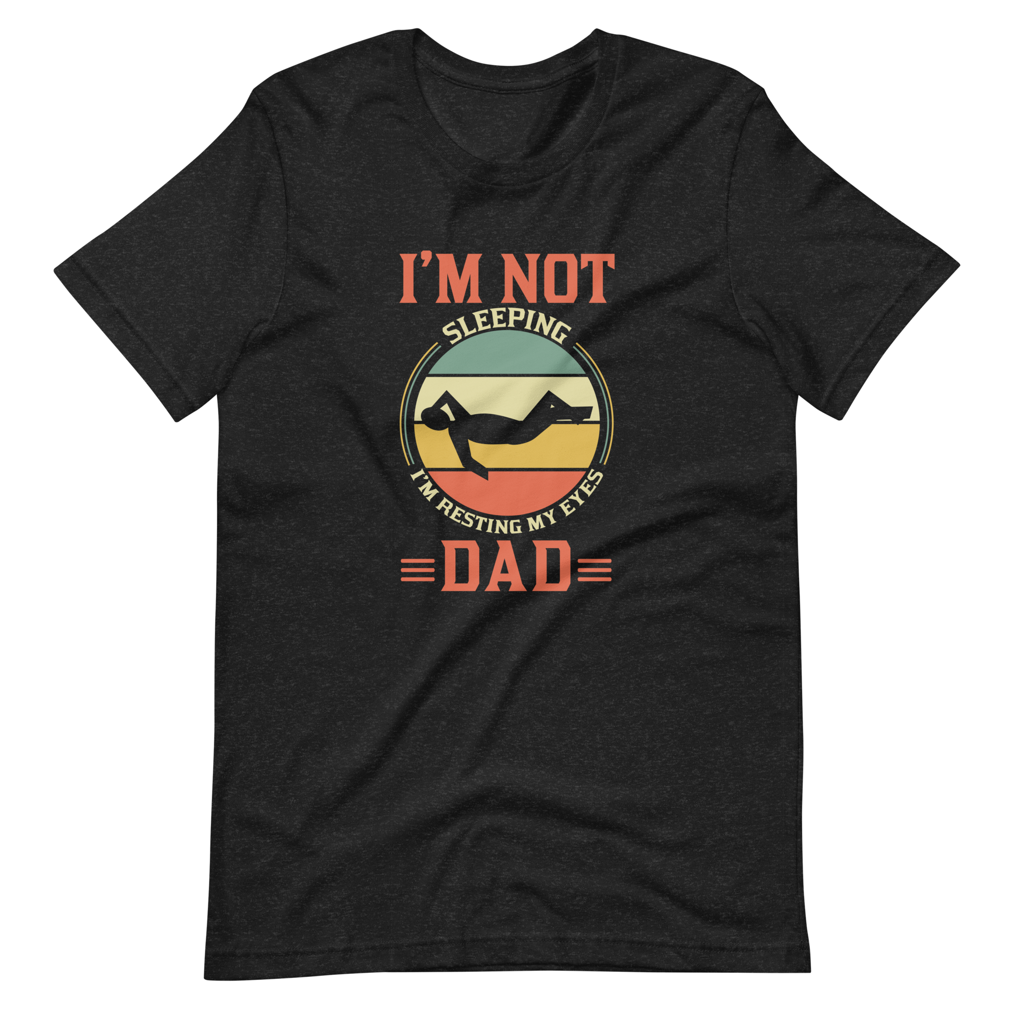 I'm Not Sleeping, I'm Resting My Eyes, Dad Unisex t-shirt