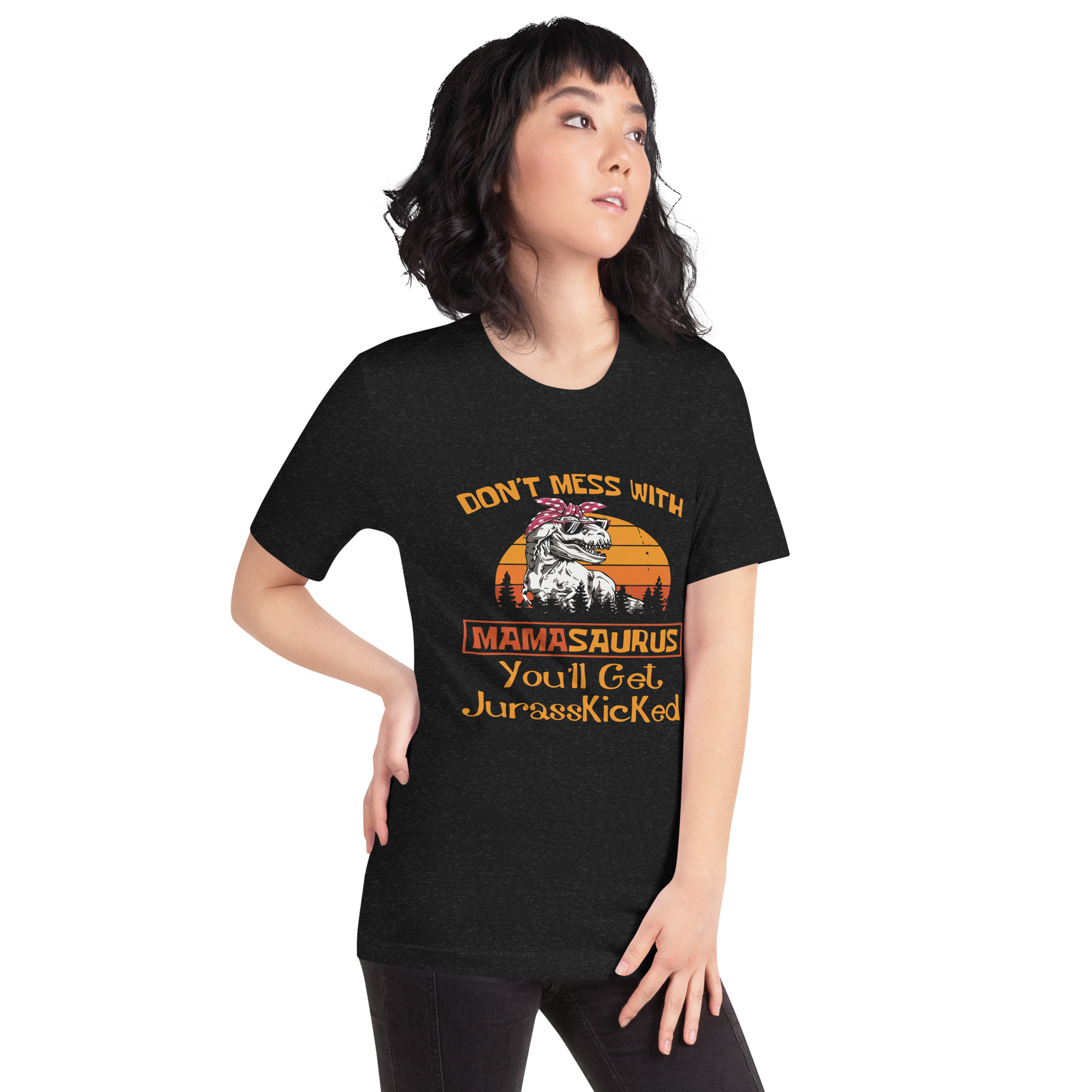 Don't Mess With Mamasaurus You'll Get Jurasskicked t-shirt