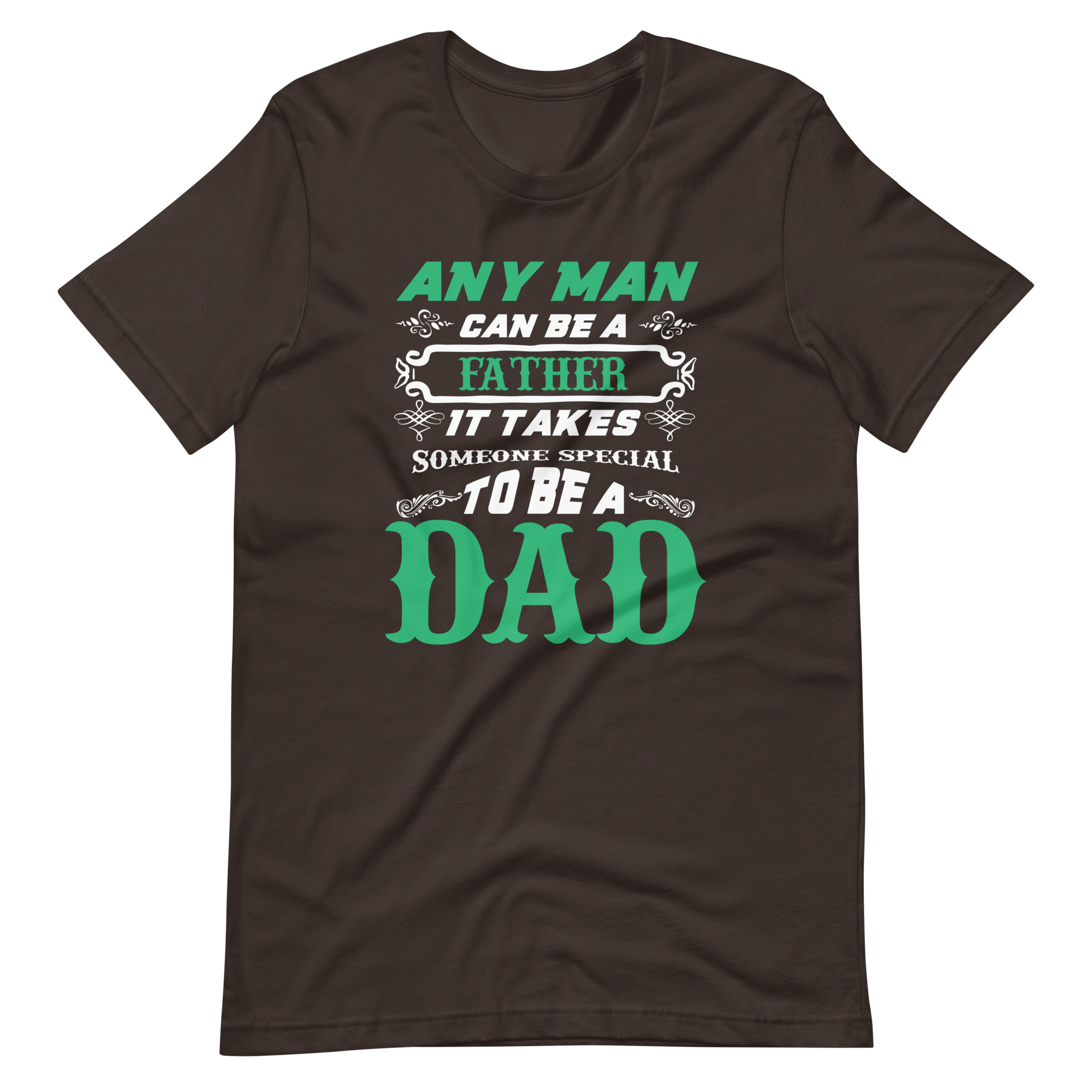 Any Man Can Be A Father It Takes Someone Special To Be A Dad Unisex t-shirt