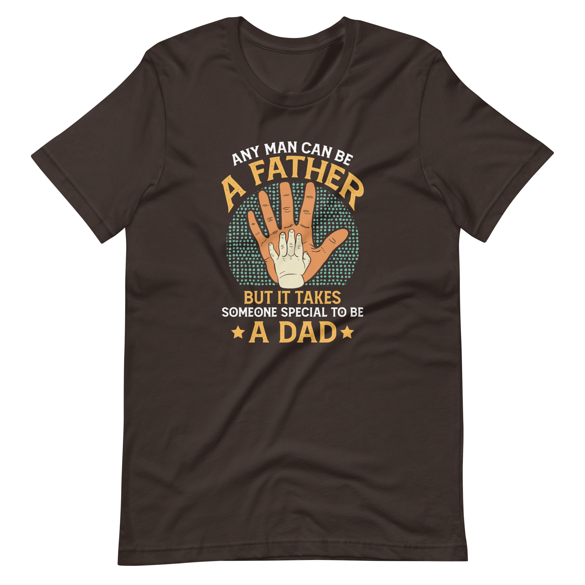 Any Man Can Be A Father But It Takes Someone Special To Be A Dad Unisex t-shirt