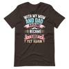 With My Mom And Dad Around I Became A Child Yet Again Unisex t-shirt