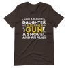 I Have A Beautiful Daughter. I Also Have A Gun, A Shovel, And An Alibi Unisex t-shirt