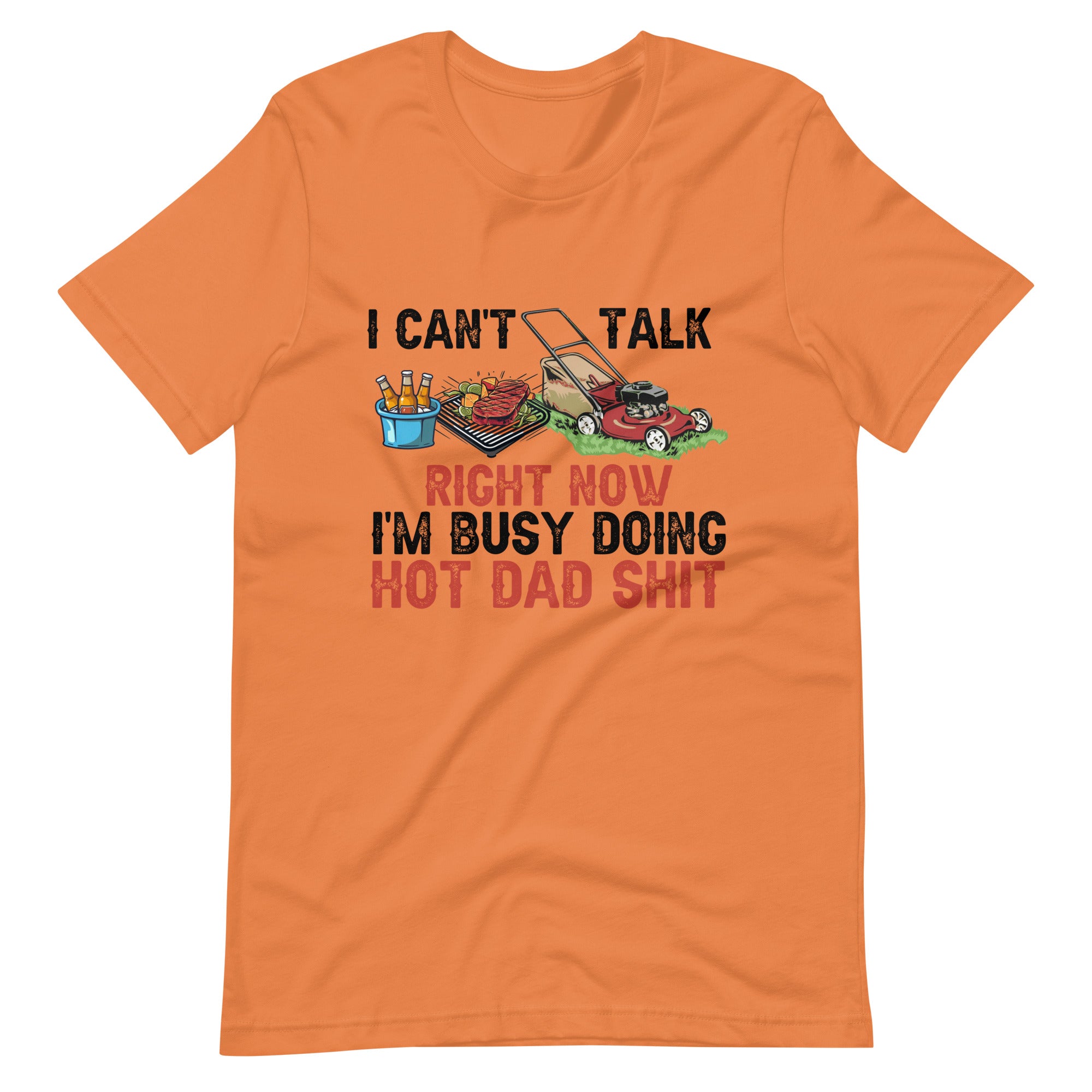 I Cant Talk Right Now Im Busy Doing Hot Dad Shit Unisex t-shirt