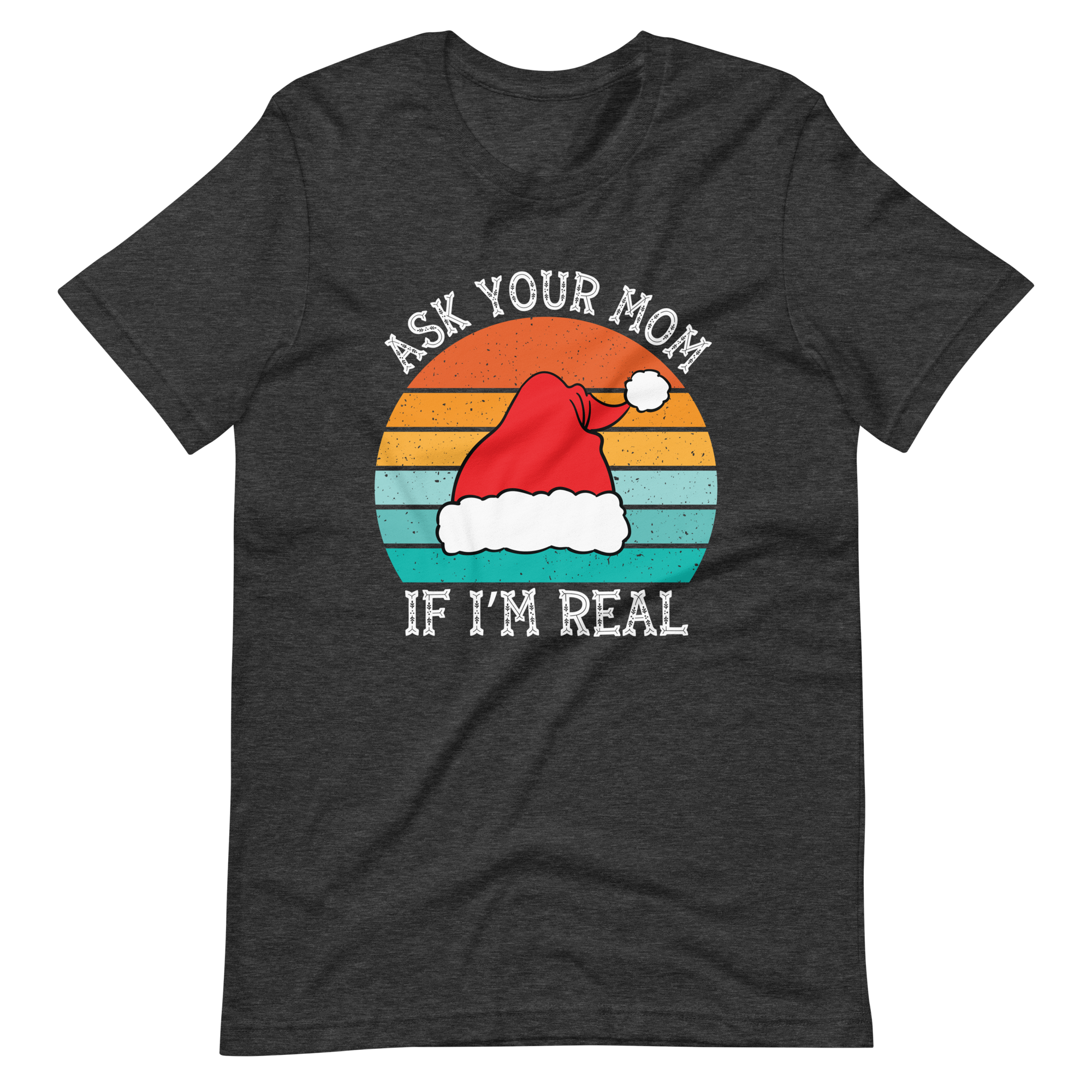 Ask Your Mom, If I'm Real Unisex t-shirt