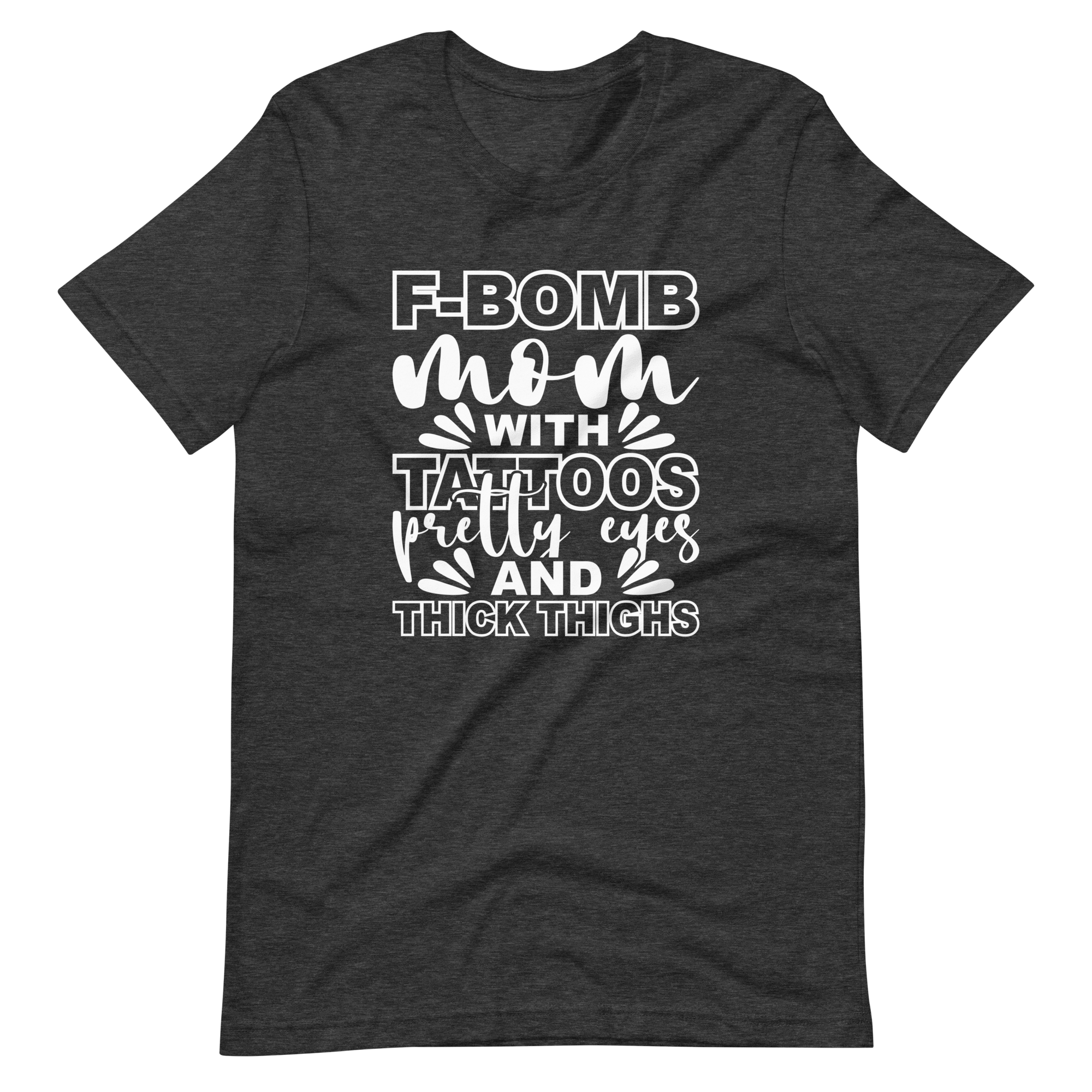 F-Bomb Mom With Tattoos Pretty Eyes And Thick Thighs Unisex t-shirt