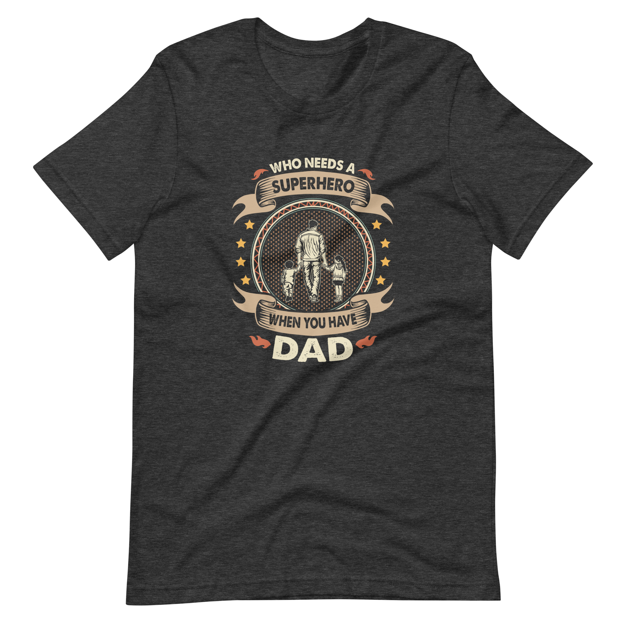 Who Needs A Superhero When You Have Dad Unisex t-shirt