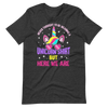 Never Thought I'd Be Wearing A Unicorn Shirt But Here We Are Unisex t-shirt