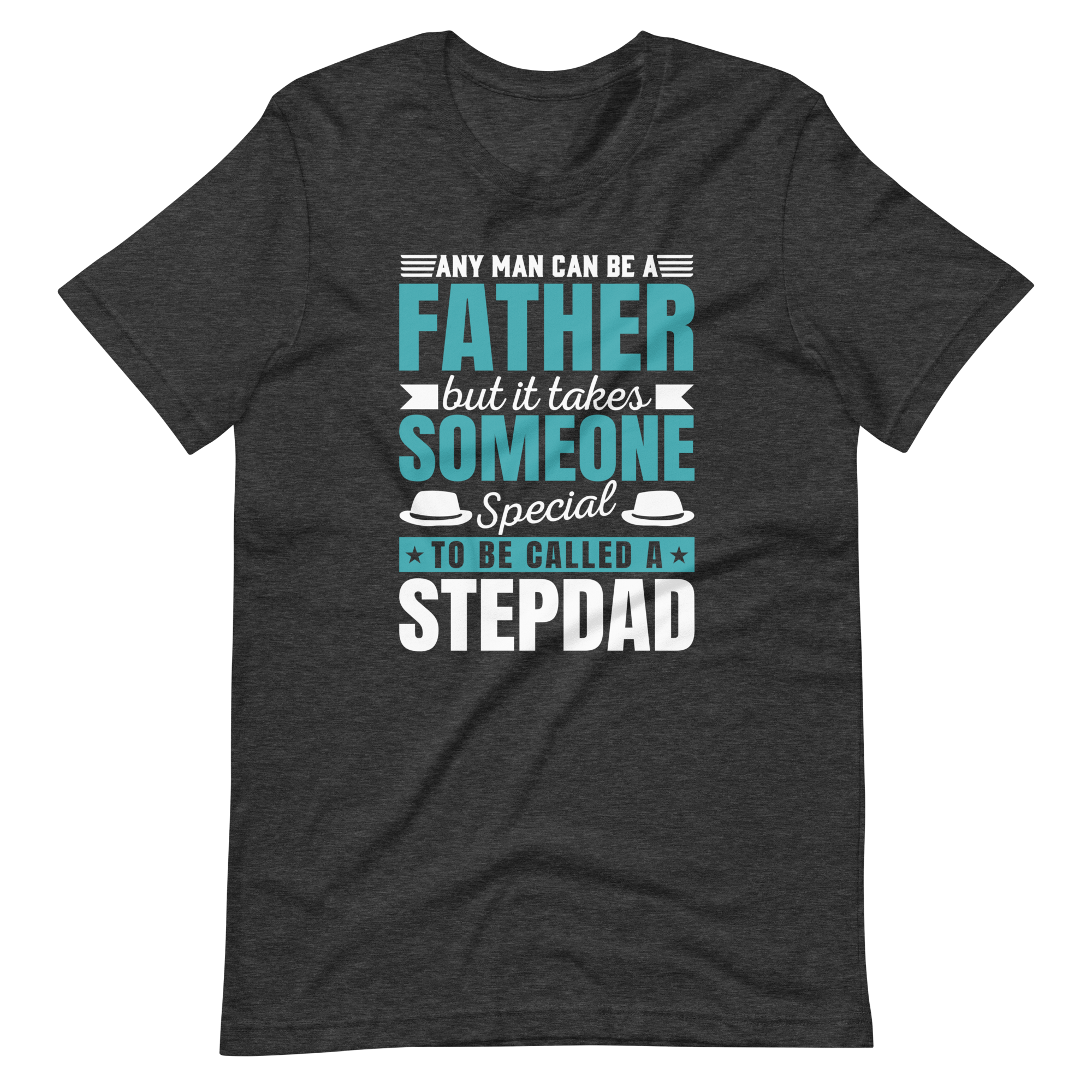 Any Man Can Be A Father But It Takes Someone Special To Be Called A Stepdad Unisex t-shirt