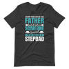 Any Man Can Be A Father But It Takes Someone Special To Be Called A Stepdad Unisex t-shirt