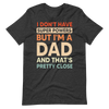 I Don't Have Super Powers But I'm A Dad And That's Pretty Close Unisex t-shirt