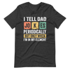 I Tell Dad Jokes Periodically But Only When I'm In My Element Unisex t-shirt