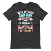 With My Mom And Dad Around I Became A Child Yet Again Unisex t-shirt