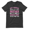 Any Woman Can Be A Mother But It Takes A Badass Mom To Be A Dad Too Unisex t-shirt