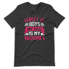 Forget It Boys My Dad is My Valentine's Unisex t-shirt