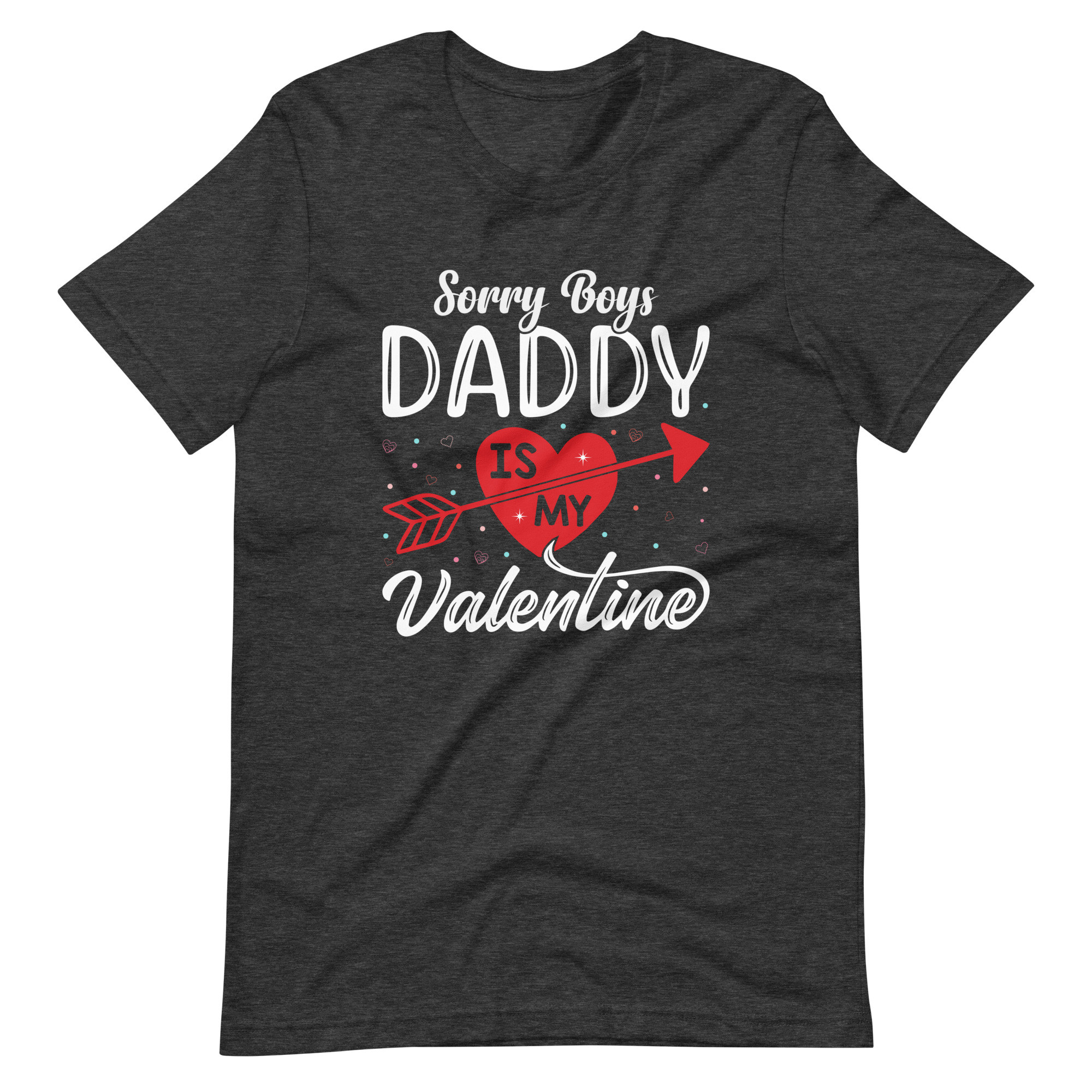 Sorry Boys Daddy is My Valentine Unisex t-shirt