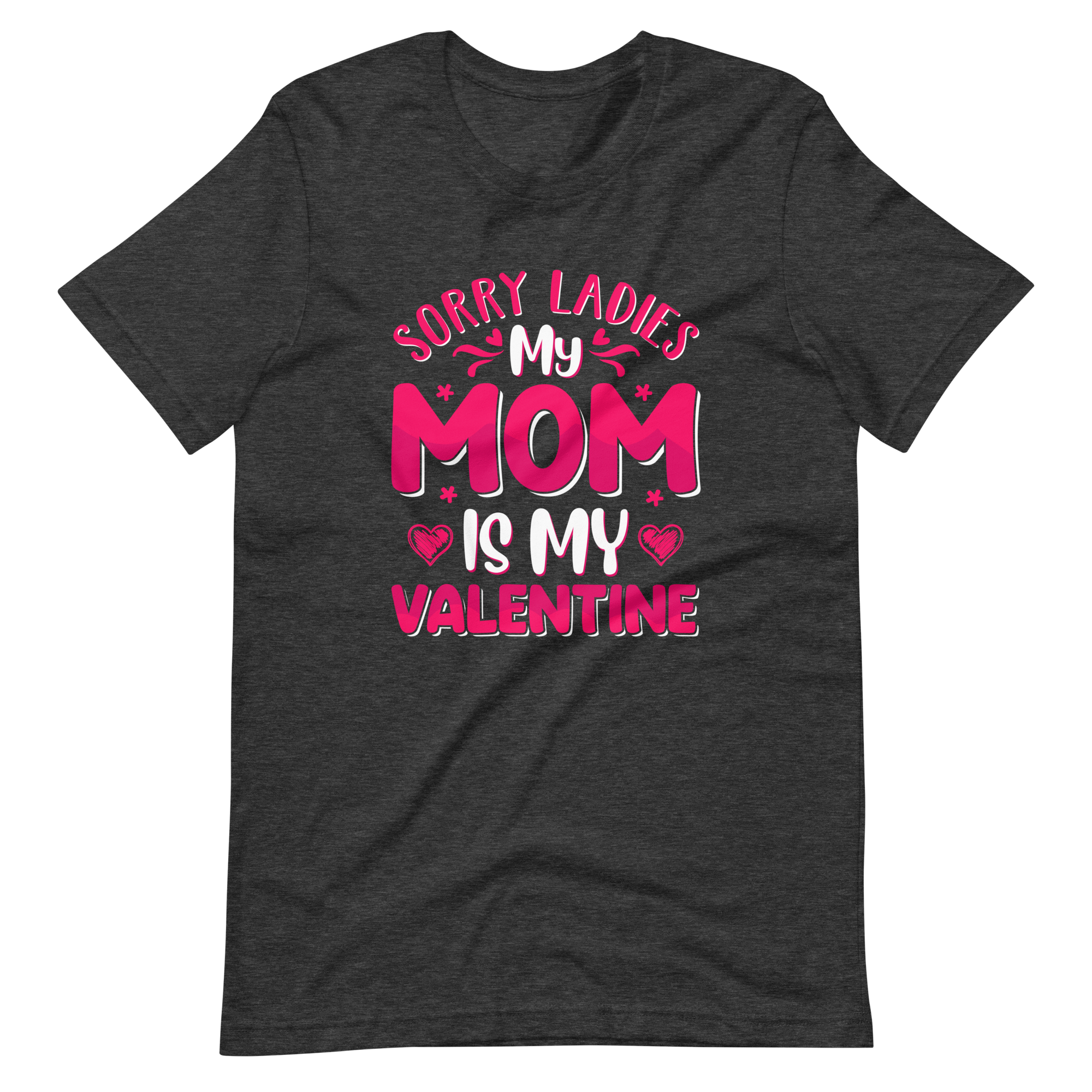 Sorry Ladies, My Mom Is My Valentine Unisex t-shirt