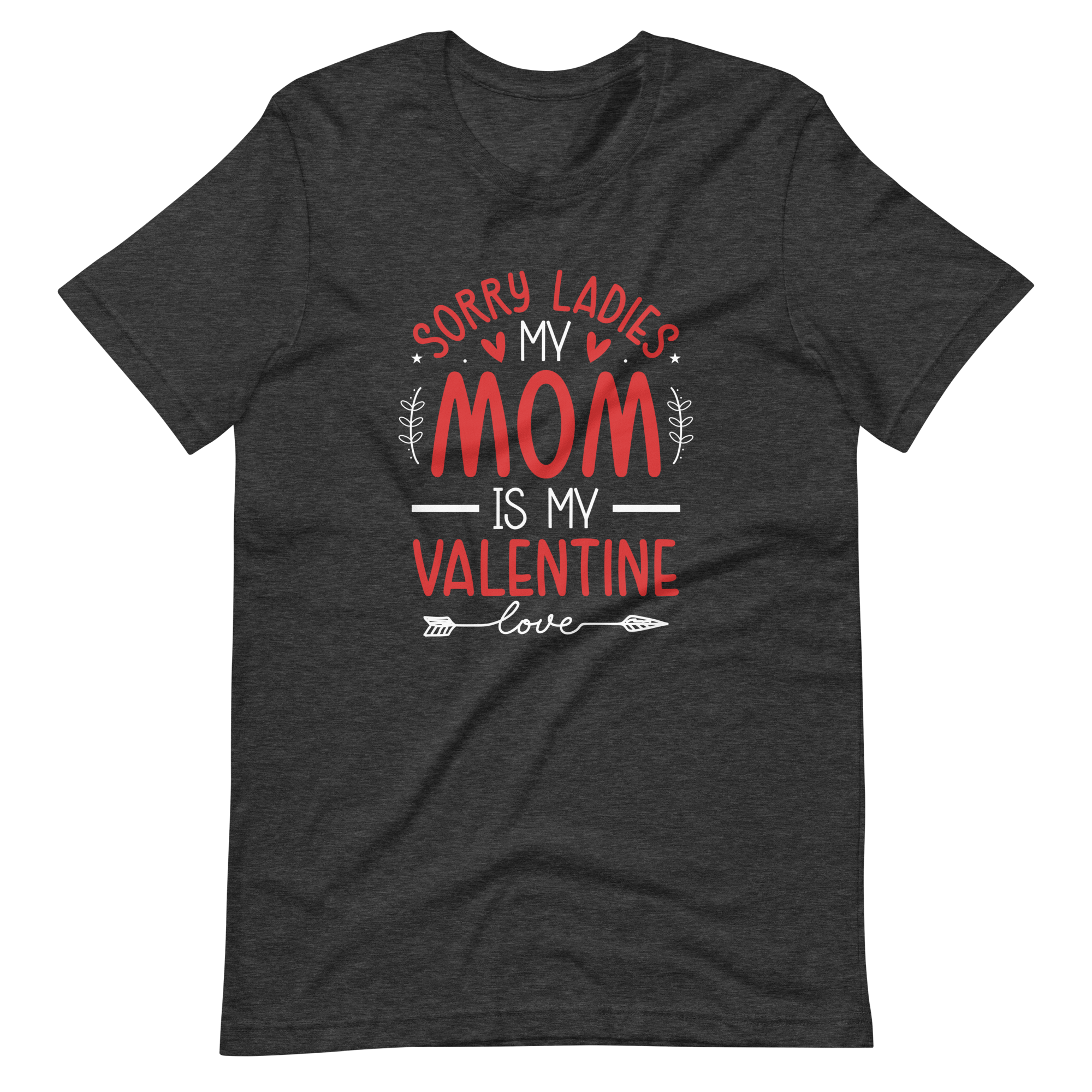 Sorry Ladies, Mom Is My Valentine Unisex t-shirt