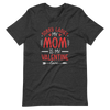 Sorry Ladies, Mom Is My Valentine Unisex t-shirt