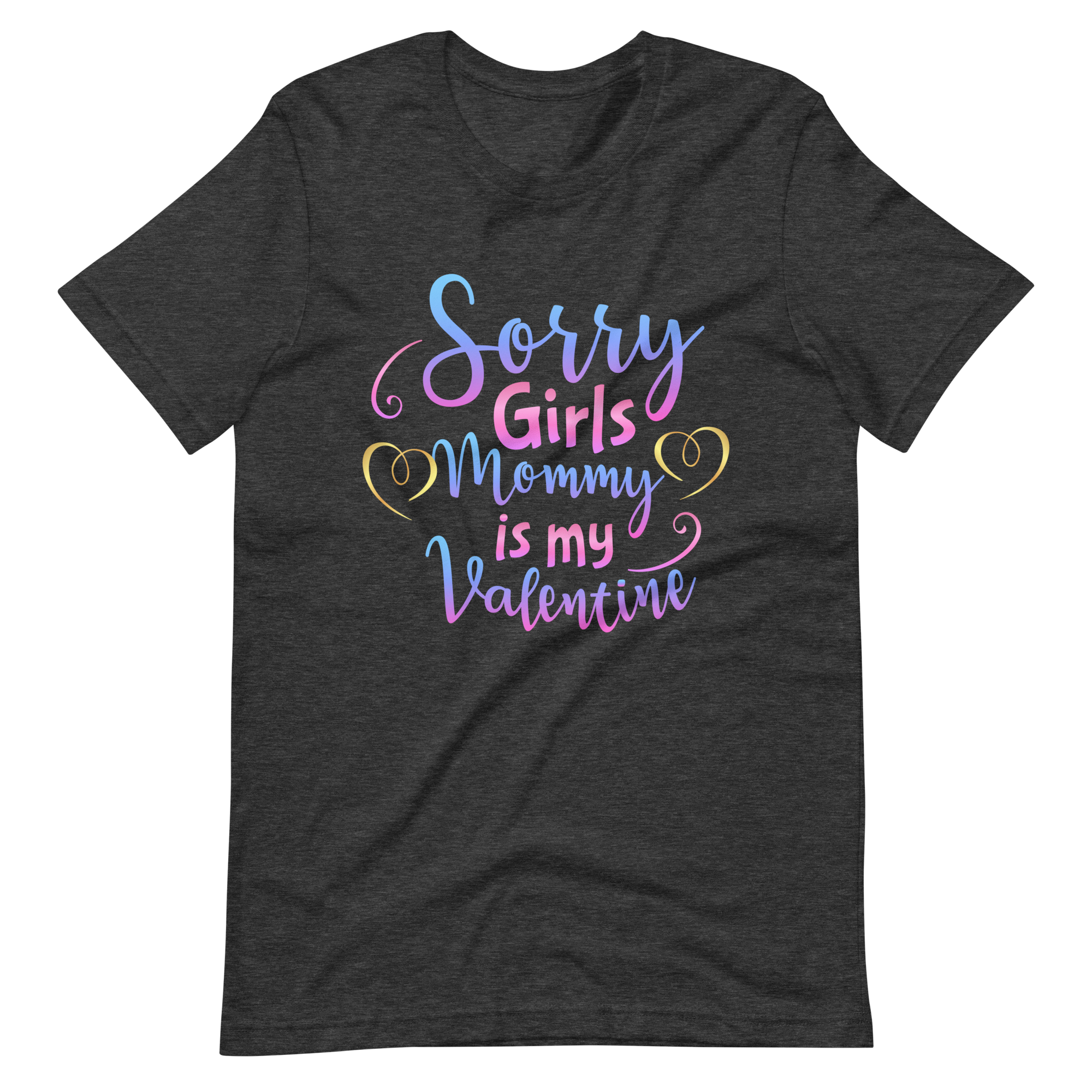 Sorry Girls Mommy Is My Valentine Unisex t-shirt