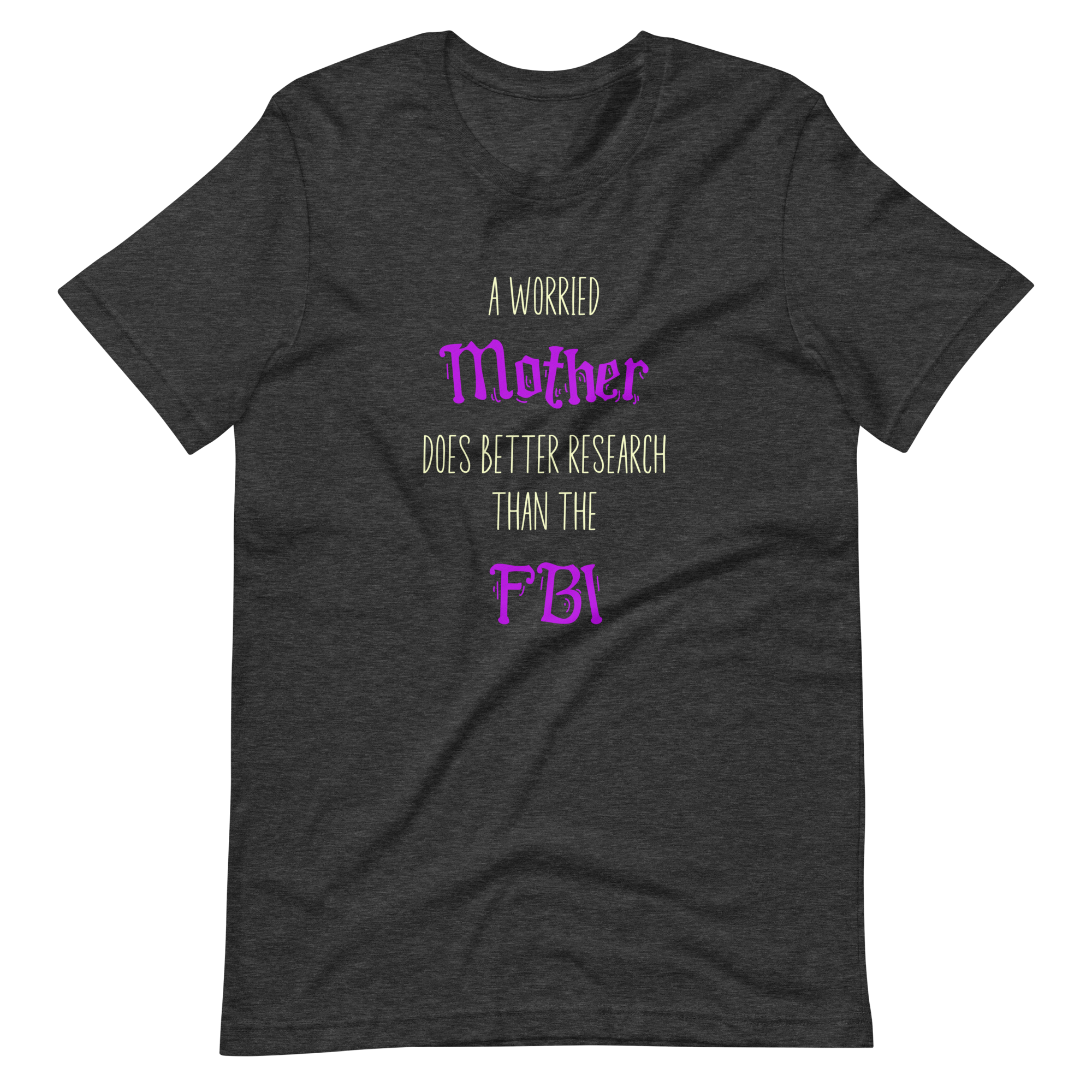 A Worried Mother Does Better Research Than The FBI Unisex t-shirt